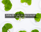 Hướng dẫn 5 cách làm đẹp từ rau má siêu đơn giản Hướng dẫn 5 cách làm đẹp từ rau má siêu đơn giản
