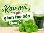 Rau má có giúp giảm táo bón không? Cách dùng rau má để hỗ trợ giảm táo bón