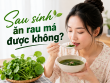 Sau sinh ăn rau má được không? Mẹ bỉm cần lưu ý gì khi dùng rau má?